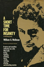 A Short Time for Insanity: An Autobiography by William A. Wellman